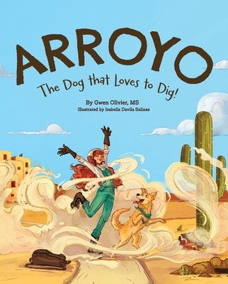 Arroyo: The Dog that Loves to Dig! by Olivier, Gwen