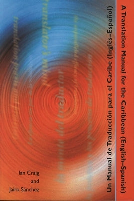 A Translation Manual for the Caribbean (English-Spanish)/Un Manual de Traduccion Para El Caribe(ingles-Espanol) by Craig, Ian Stuart