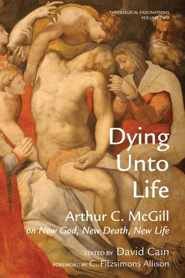 Dying Unto Life by McGill, Arthur C.