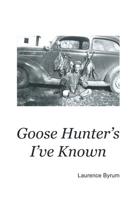 Goose Hunters I've Known by Byrum, Laurence