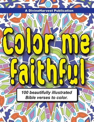 Color me faithful: 100 beautifully illustrated Bible verses to color by Richard, Fritz
