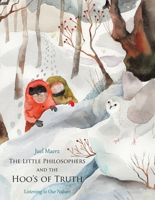 The Little Philosophers and the Hoo's of Truth: Listening to Our Nature by Maerz, Juel