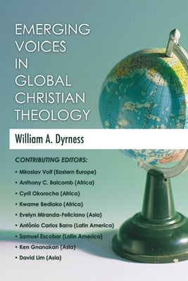 Emerging Voices in Global Christian Theology by Dyrness, William A.