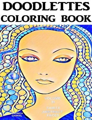 Doodlettes Coloring Book: Volume III - Thirty Abstract Faces by Gabriel, Veronica