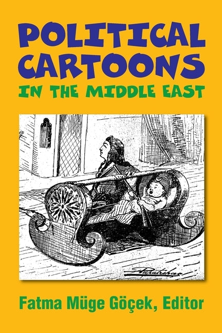 Political Cartoons in the Middle East by Gocek, Fatma Muge
