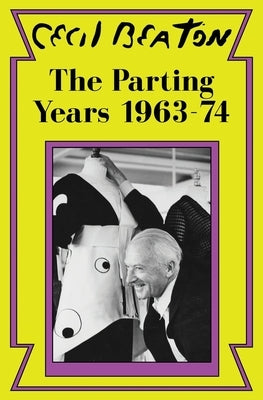 The Parting Years: 1963-74 by Beaton, Cecil