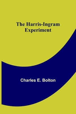 The Harris-Ingram Experiment by E. Bolton, Charles