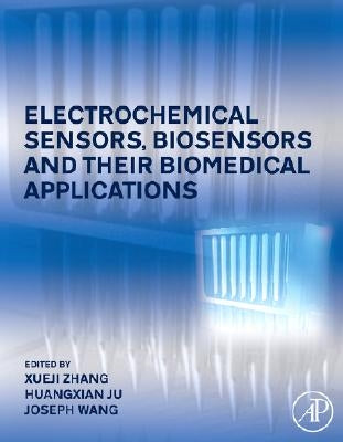 Electrochemical Sensors, Biosensors and Their Biomedical Applications by Zhang, Xueji