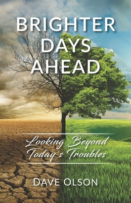 Brighter Days Ahead: Looking Beyond Today's Troubles by Olson, Dave