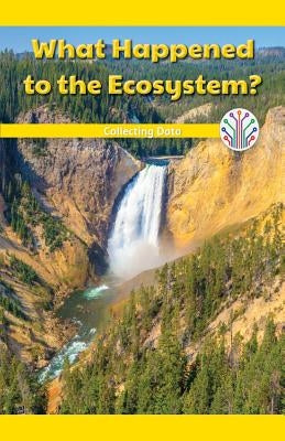 What Happened to the Ecosystem?: Collecting Data by Fowler, Leona