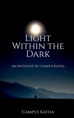 Light Within the Dark: An Initiative by Campus Katha by Katha, Campus