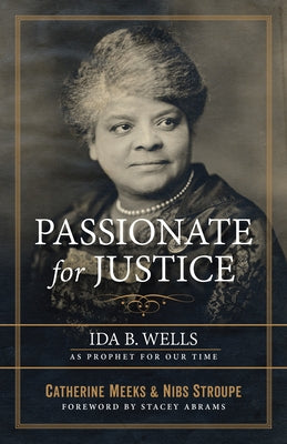 Passionate for Justice: Ida B. Wells as Prophet for Our Time by Meeks, Catherine
