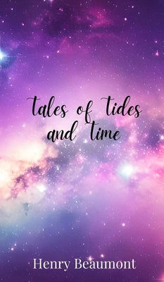 Tales of Tides and Time by Beaumont, Henry