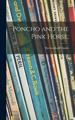 Poncho and the Pink Horse; by Smith, Theresa Kalab