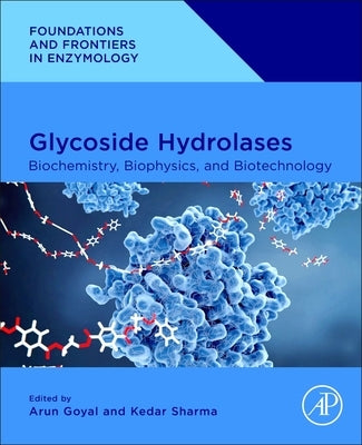 Glycoside Hydrolases: Biochemistry, Biophysics, and Biotechnology by Goyal, Arun