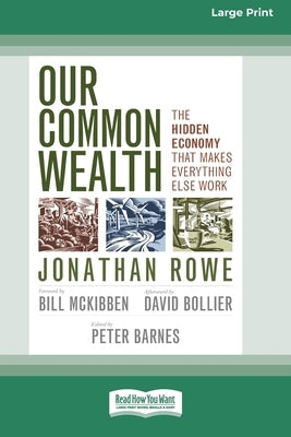 Our Common Wealth: The Hidden Economy that Makes Everything Else Work (16pt Large Print Edition) by Rowe, Jonathan