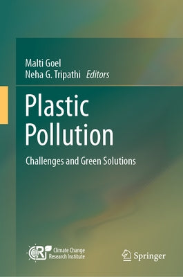 Plastic Pollution: Challenges and Green Solutions by Goel, Malti