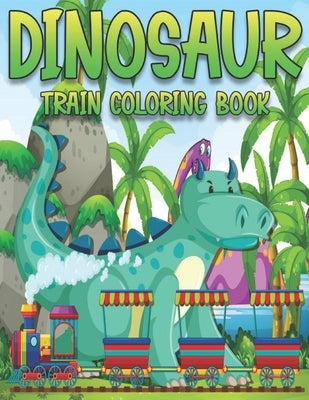 Dinosaur Train Coloring Book: Dinosaurs for Toddlers - Paperback Coloring to by Coloring Funny, Family