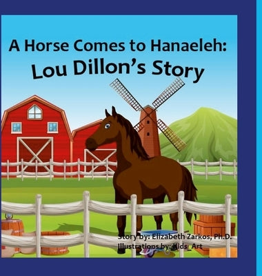 A Horse Comes to Hanaeleh: Lou Dillon's Story by Zarkos, Elizabeth