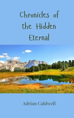 Chronicles of the Hidden Eternal by Caldwell, Adrian