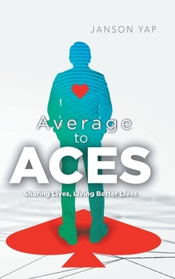 Average to Aces: Sharing Lives, Living Better Lives by Yap, Janson