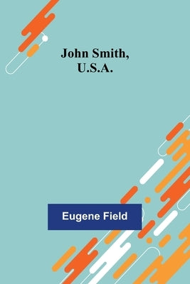 John Smith, U.S.A. by Field, Eugene