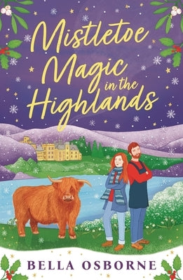 Mistletoe Magic in the Highlands: The Brand-New Perfect Funny and Festive Rom-Com to Curl Up with in 2024 by Osborne, Bella