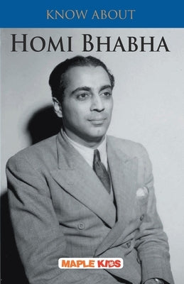 Know About Homi Bhabha by Maple Press
