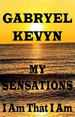 My Sensations: I Am That I Am by Kevyn, Gabryel