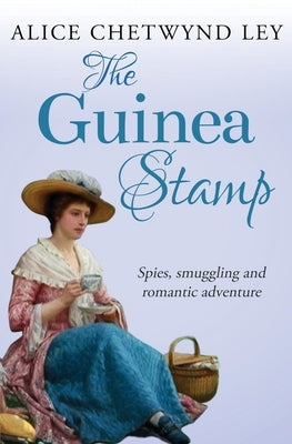 The Guinea Stamp: Spies, smuggling and romantic adventure by Chetwynd Ley, Alice