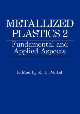 Metallized Plastics 1: Fundamental and Applied Aspects by Mittal, K. L.