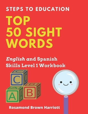 Steps To Education Top 50 Sight Words: English and Spanish Skills Level 1 by Harriott, Rosamond Brown