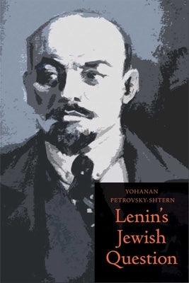 Lenin's Jewish Question by Petrovsky-Shtern, Yohanan