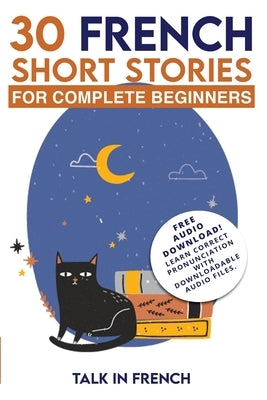 30 French Short Stories for Complete Beginners: Improve your reading and listening skills in French by French, Talk in
