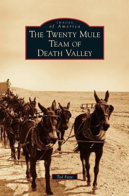 Twenty Mule Team of Death Valley by Faye, Ted