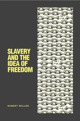 Slavery and the Idea of Freedom by Willer, Robert