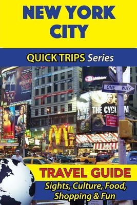 New York City Travel Guide (Quick Trips Series): Sights, Culture, Food, Shopping & Fun by Swift, Jody