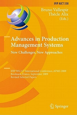 Advances in Production Management Systems: New Challenges, New Approaches: International Ifip Wg 5.7 Conference, Apms 2009, Bordeaux, France, Septembe by Vallespir, Bruno