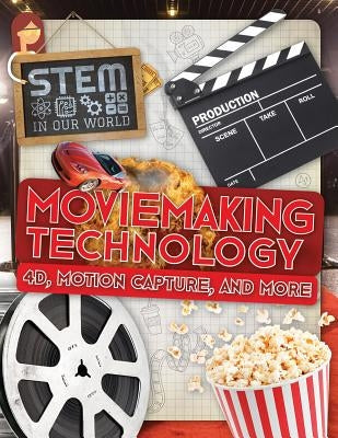 Moviemaking Technology: 4d, Motion Capture, and More by Wood, John