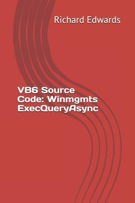 VB6 Source Code: Winmgmts ExecQueryAsync by Edwards, Richard