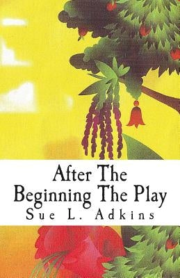 After The Beginning The Play: In The Garden by Molinar, Ann-Michelle Ross