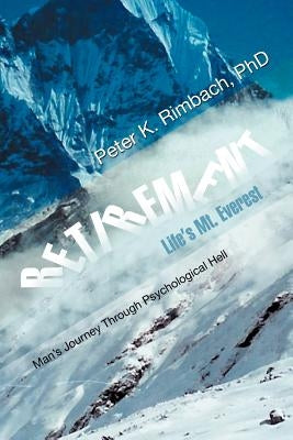 Retirement: Life's Mt. Everest: Man's Journey Through Psychological Hell by Rimbach, Peter K.