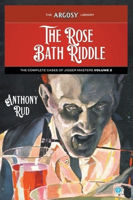 The Rose Bath Riddle: The Complete Cases of Jigger Masters, Volume 2 by Rud, Anthony