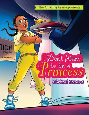 I Don't Want to be a Princess by Stevens, Christal/C Nakia/N
