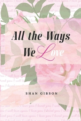 All the Ways We Love by Gibson, Shan