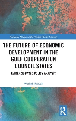 The Future of Economic Development in the Gulf Cooperation Council States: Evidence-Based Policy Analysis by Razzak, Weshah