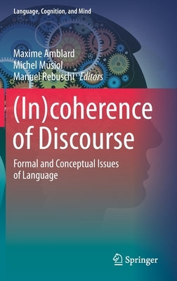 (In)Coherence of Discourse: Formal and Conceptual Issues of Language by Amblard, Maxime