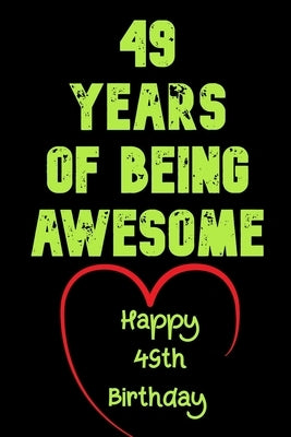 49 Years Of Being Awesome Happy 49th Birthday: 49 Years Old Gift for Boys & Girls by Notebook, Birthday Gifts