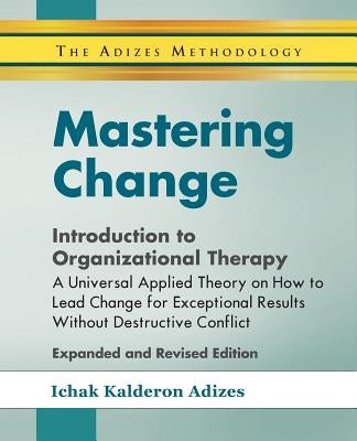Mastering Change - Introduction to Organizational Therapy by Adizes, Ichak