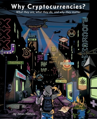 Why Cryptocurrencies?: What they are, what they do and why they matter by Hietala, Jonas